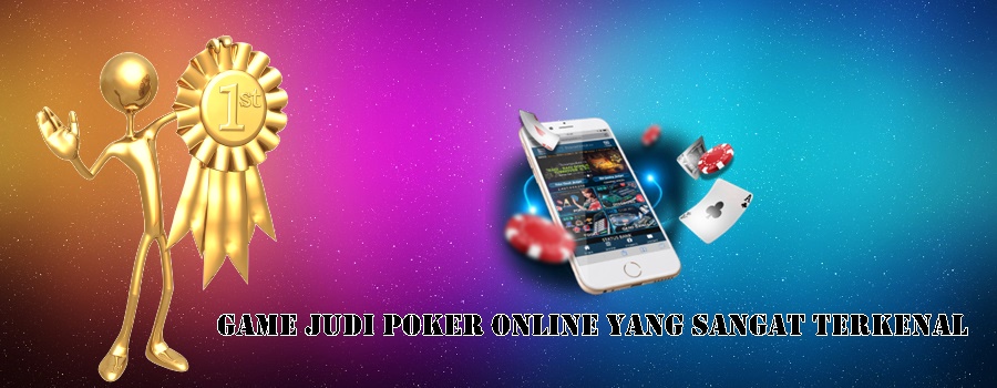 Game Judi Poker Online Yang Sangat Terkenal